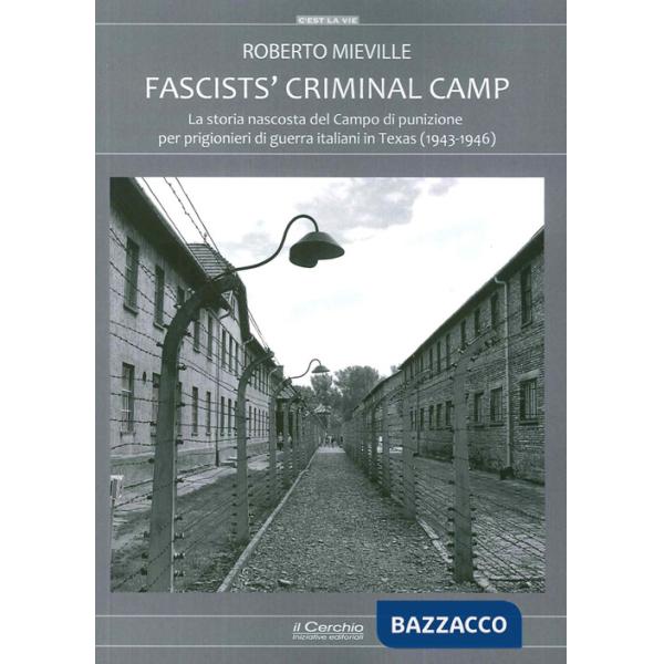 Fascists' criminal camp. La storia nascosta del campo di punizione per prigionieri di guerra italiani in Texas (1943-46)
