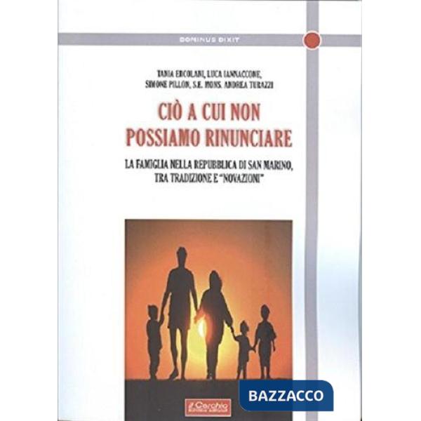Ciò a cui non possiamo rinunciare. La famiglia nella Repubblica di San Marino, tra tradizione e novazioni