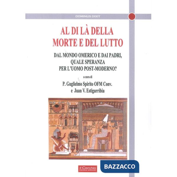 Al di là della morte e del lutto. Dal mondo omerico e dai padri, quale speranza per l'uomo post-moderno?