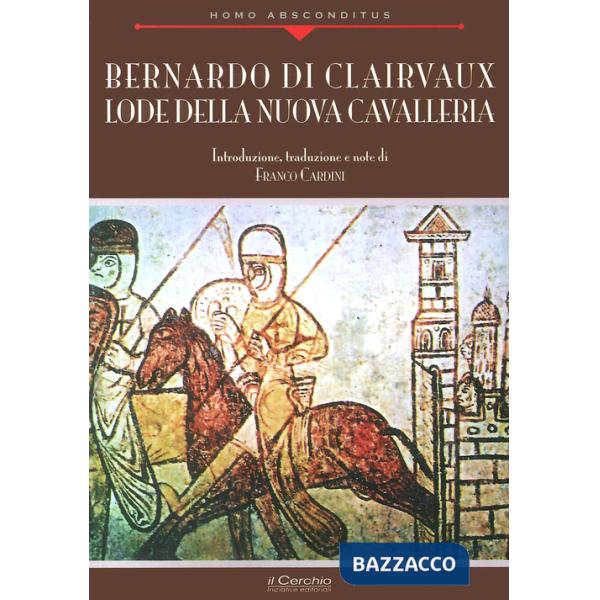 Bernardo di Clairvaux. Lode della nuova cavalleria