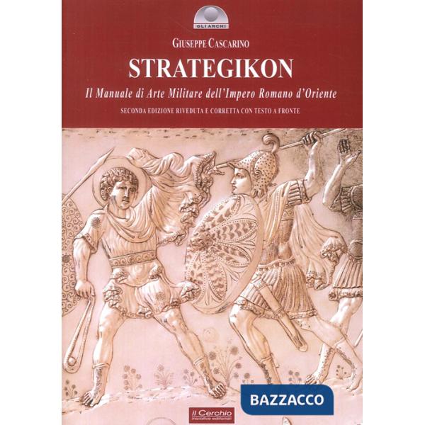 Strategikon. Il manuale di arte militare dell'Impero Romano d'Oriente. Ediz. multilingue