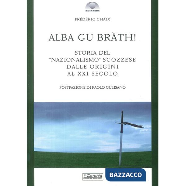 Alba gu bràth! Storia del nazionalismo scozzese dalle origini al XXI secolo
