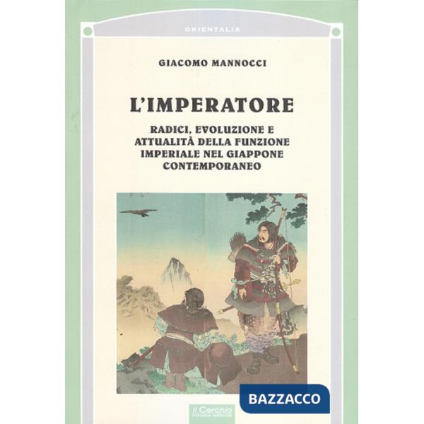 Imperatore. Radici, evoluzione e attualità della funzione imperiale nel Giappone (L')