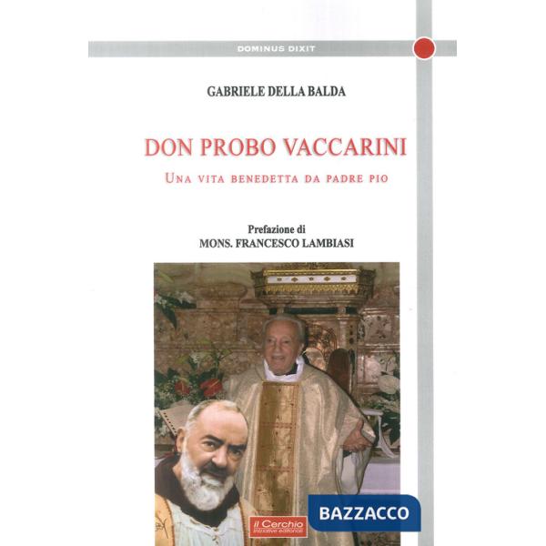 Don Probo Vaccarini. Una vita benedetta da Padre Pio