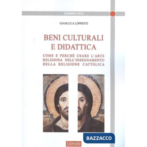 Beni culturali e didattica. Come e perché usare l'arte religiosa nell'insegnamento della religione cattolica