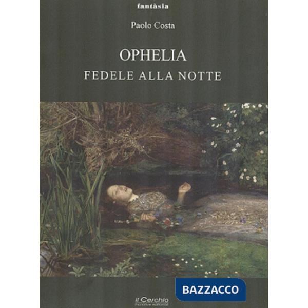 Ophelia. Fedele alla notte