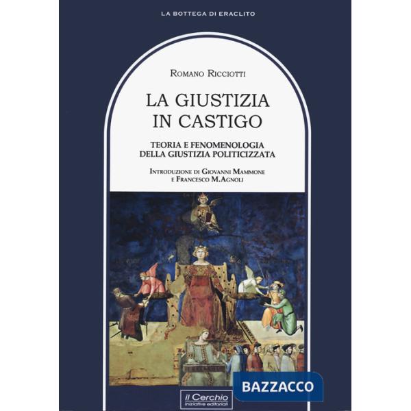 Giustizia in castigo. Teoria e fenomenologia della giustizia politicizzata (La)