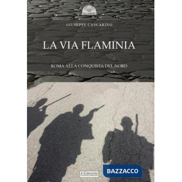 Via Flaminia. Roma alla conquista del Nord (La)