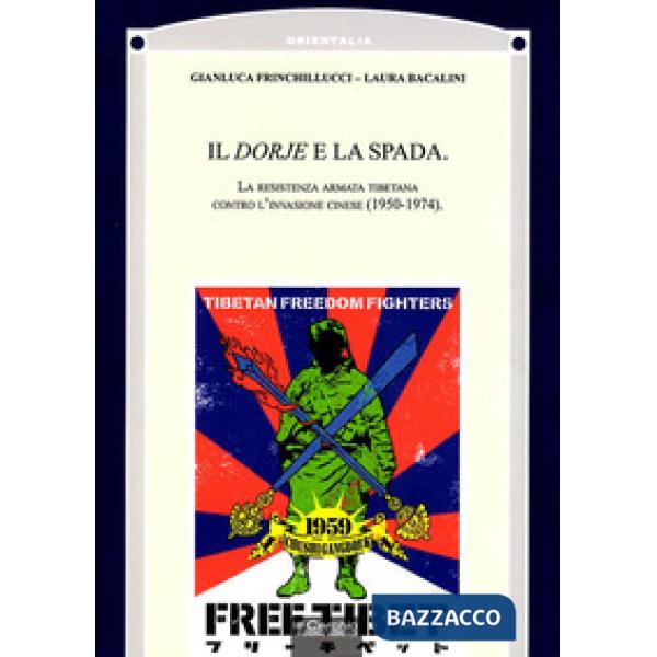 Dorje e la Spada. La resistenza armata tibetana contro l'invasione cinese (1950-1974) (Il)