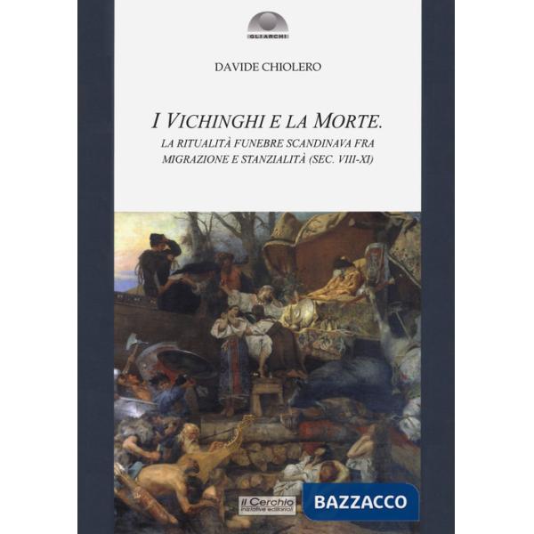 Vichinghi e la morte. La ritualità funebre scandinava fra migrazione e stanzialità ( sec. VIII-XI) (I)