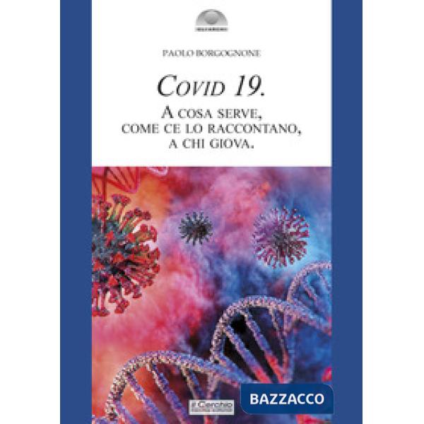 Covid 19. A cosa serve, come ce lo raccontano, a chi giova