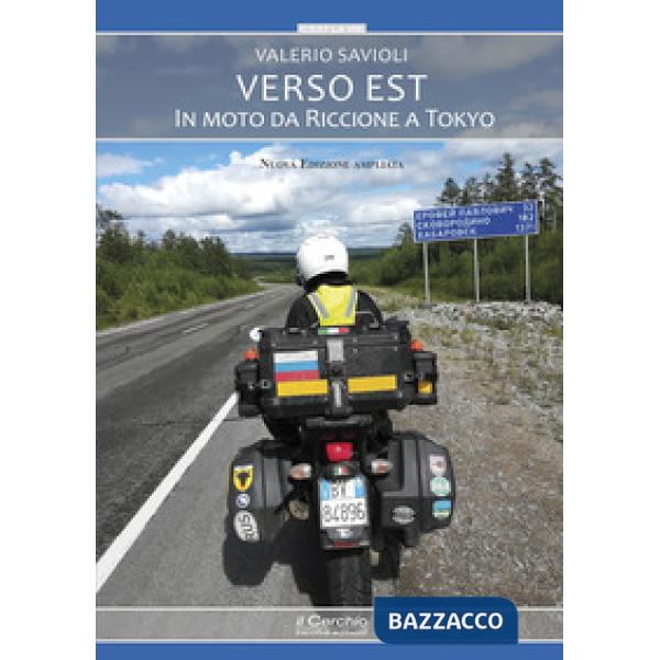 Verso Est. In moto da Riccione a Tokyo. Nuova ediz.
