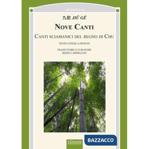 Nove canti. Canti sciamanici del regno di Chu. Testo cinese a fronte