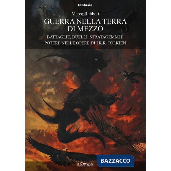 Guerra nella Terra di Mezzo. Battaglie, duelli, stratagemmi e potere nelle opere di J.R.R. Tolkien
