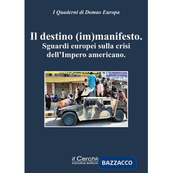 Destino (im)manifesto. Sguardi europei sulla crisi dell'Impero americano (Un)