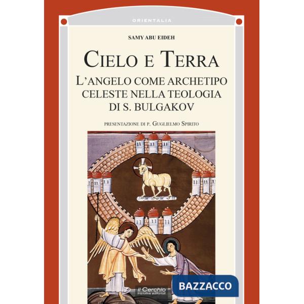 Cielo e terra. L'angelo come archetipo celeste nella teologia di S. Bulgakov