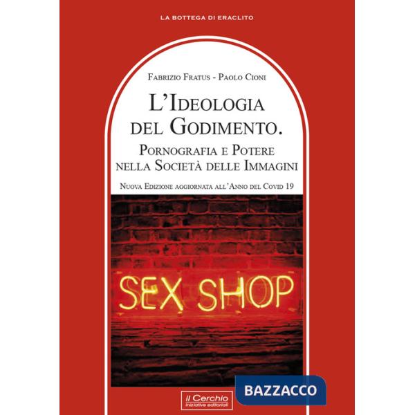 Ideologia del godimento. Pornografia e potere nella società delle immagini (L')