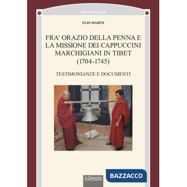 Fra' Orazio della penna e la missione dei cappuccini marchigiani in Tibet (1704-1745). Testimonianze e documenti