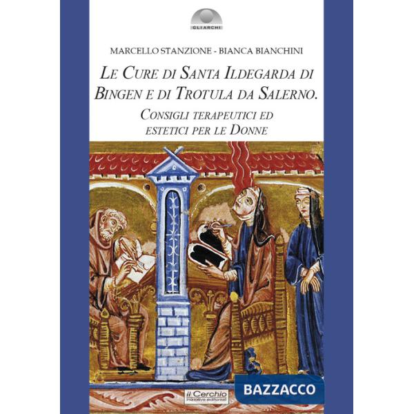 Cure di santa Ildegarda di Bingen e di Trotula da Salerno. Consigli terapeutici ed estetici per le donne (Le)