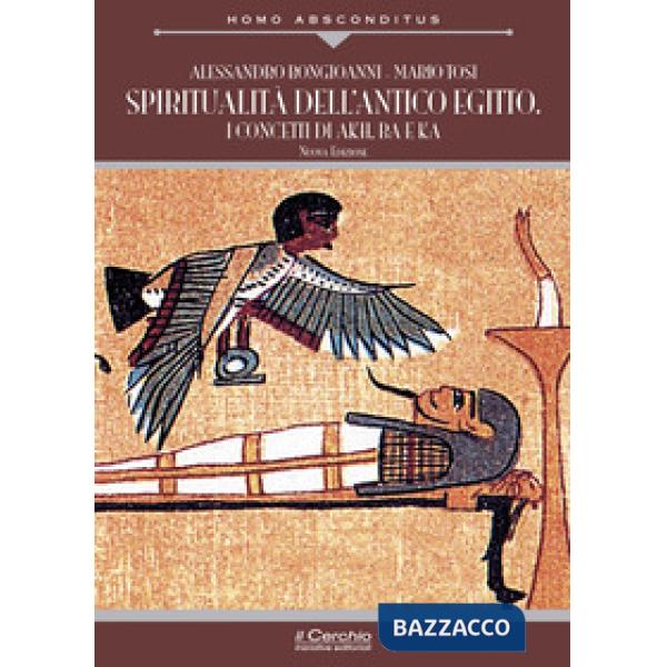 Spiritualità dell'antico Egitto. I concetti di akh, ba e ka. Nuova ediz.