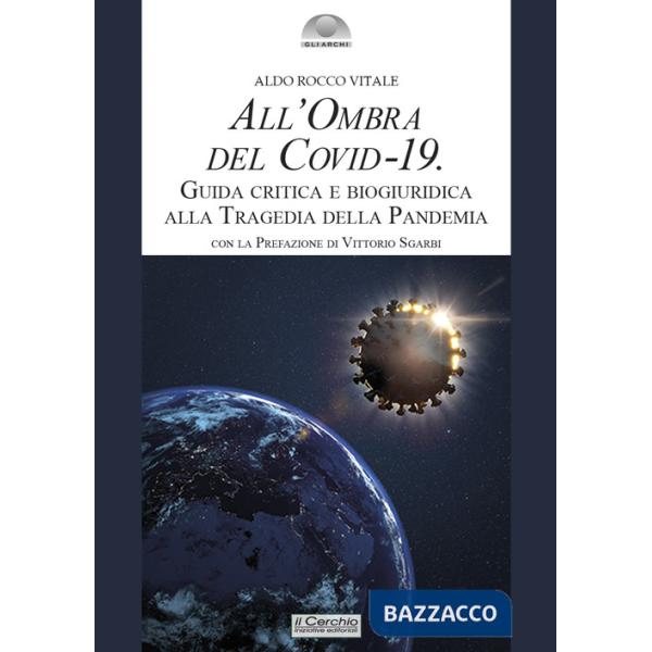 All'ombra del Covid-19. Guida critica e biogiuridica alla tragedia della pandemia