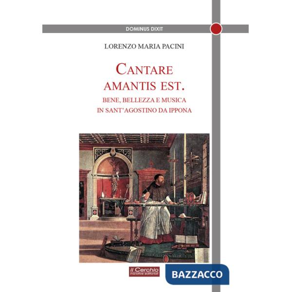Cantare amantis est. Bene, bellezza e musica in sant'Agostino da Ippona