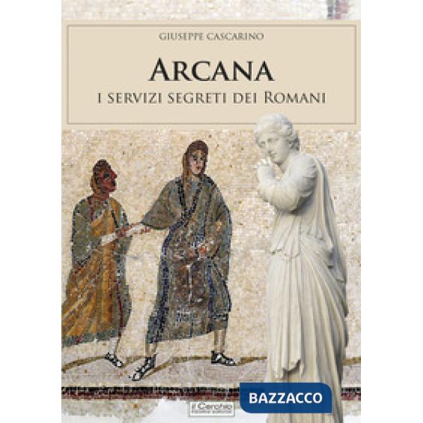 Arcana. I servizi segreti dei Romani