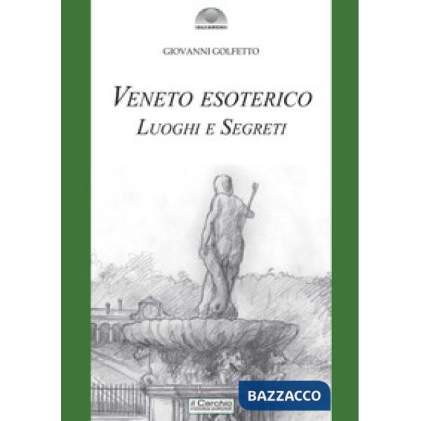 Veneto esoterico. Luoghi e segreti