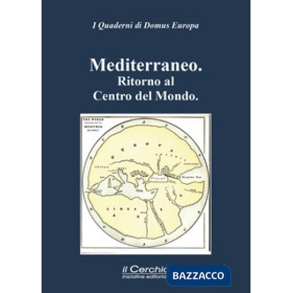 Mediterraneo. Ritorno al centro del mondo