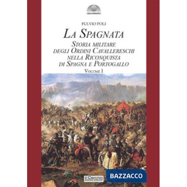Spagnata. Storia militare degli ordini cavallereschi nella riconquista di Spagna e Portogallo (La)
