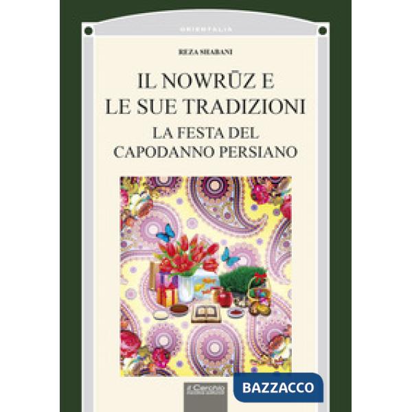 Nowruz e le sue tradizioni. La festa del Capodanno persiano (Il)