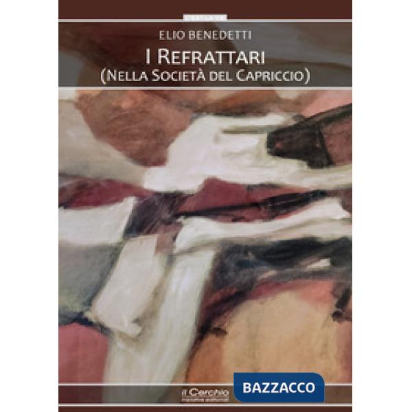 Refrattari. (Nella società del capriccio) (I)