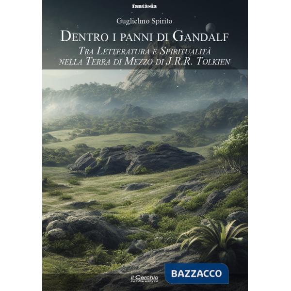 Dentro i panni di Gandalf. Tra letteratura e spiritualità nella Terra di Mezzo di J.R.R. Tolkien