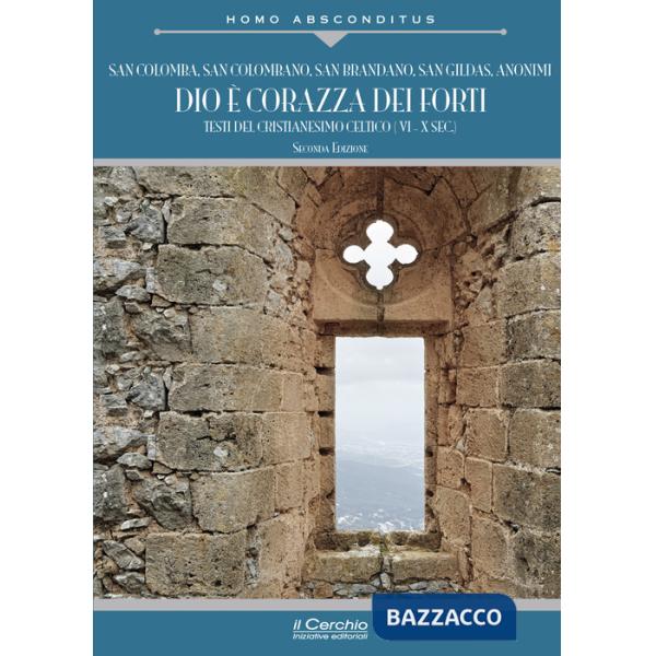 Dio è corazza dei forti. Testi del cristianesimo celtico (VI-X secolo)