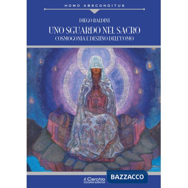 Sguardo nel sacro. Cosmogonia e destino dell'uomo (Uno)