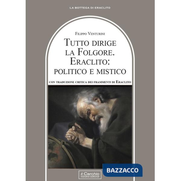 Tutto dirige la folgore. Eraclito: politico e mistico