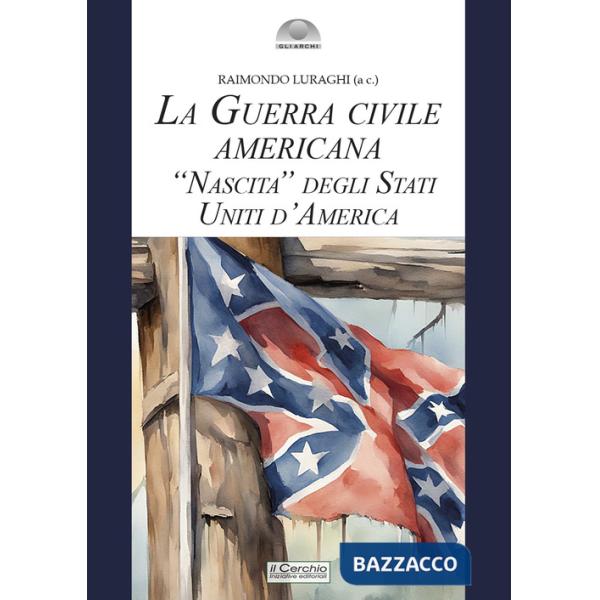 Guerra civile americana. «Nascita» degli Stati Uniti d'America (La)