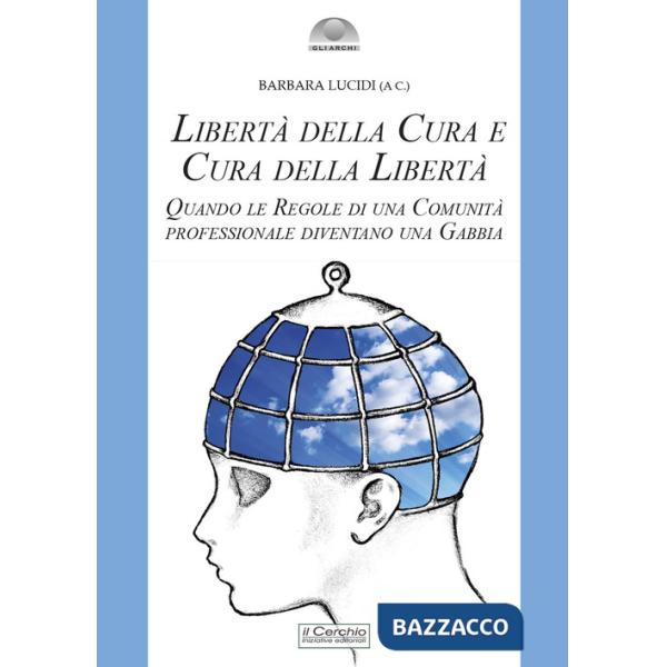 Libertà della cura e cura della libertà. Quando le regole di una comunità professionale diventano una gabbia