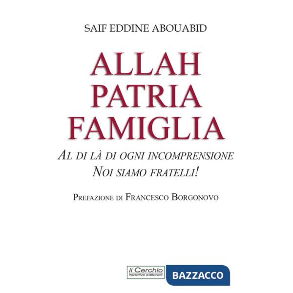 Allah, patria, famiglia. Al di là di ogni incomprensione, noi siamo fratelli!
