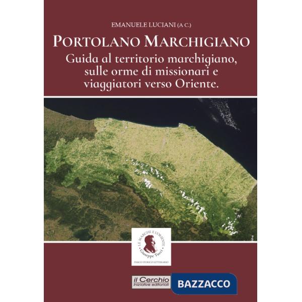 Portolano Marchigiano. Guida al territorio marchigiano, sulle orme di missionari e viaggiatori verso Oriente