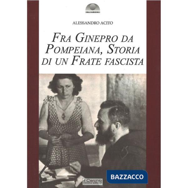 Fra Ginepro da Pompeiana. Storia di un frate fascista