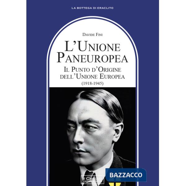 Unione Paneuropea. Il punto d'Origine dell'Unione Europea (1918-1945) (L')