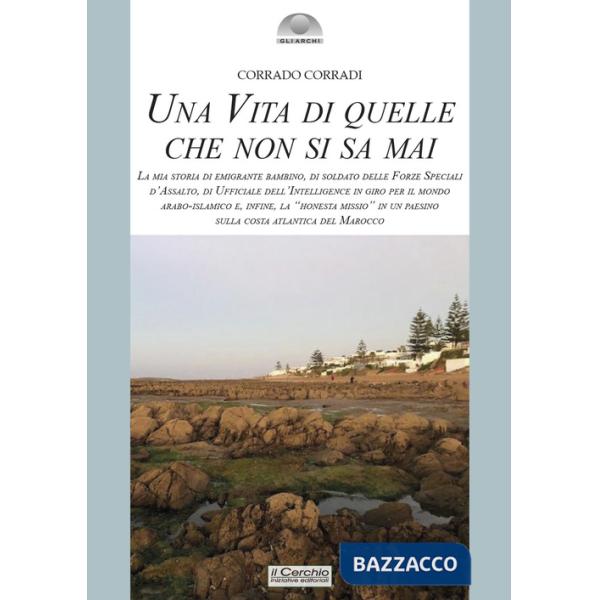 Vita di quelle che non si sa mai. La mia storia di emigrante bambino, di soldato delle Forze Speciali d'Assalto, di ufficiale de