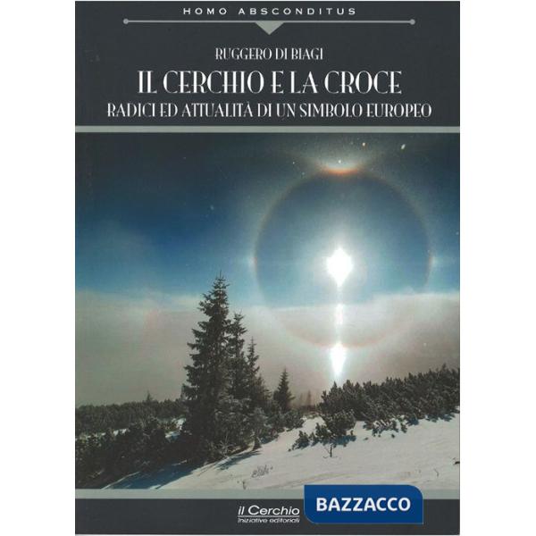 Cerchio e la croce. Radici ed attualità di un simbolo europeo (Il)
