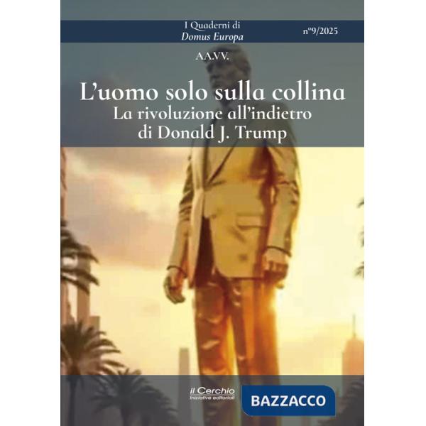 Uomo solo sulla collina. La rivoluzione all'indietro di Donald J. Trump (L')