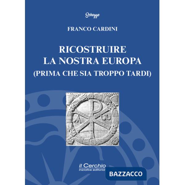 Ricostruire la nostra Europa (prima che sia troppo tardi)