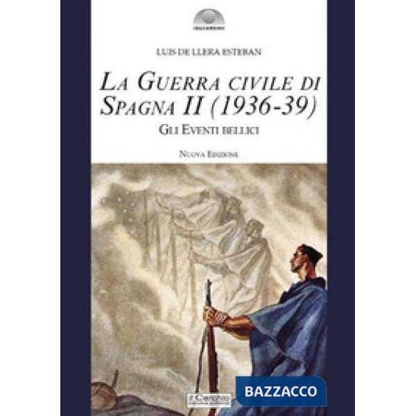 Guerra civile di Spagna (1936-39). Nuova ediz. (La). Vol. 2: Gli eventi bellici