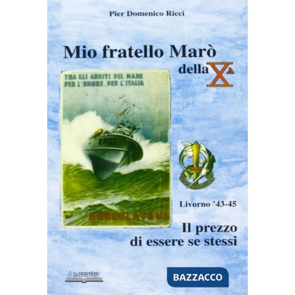 Mio fratello Marò della Xª. Il prezzo di essere se stessi