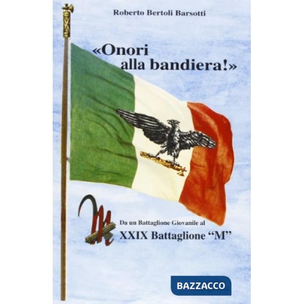 «Onori alla bandiera!». Da un battaglione giovanile al XXIX battaglione «M»