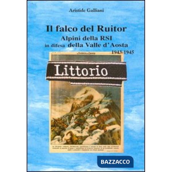 Falco del Ruitor. Alpini della RSI in difesa della Valle d'Aosta (Il)